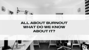 Read more about the article All About Burnout: What Do We know About It?
