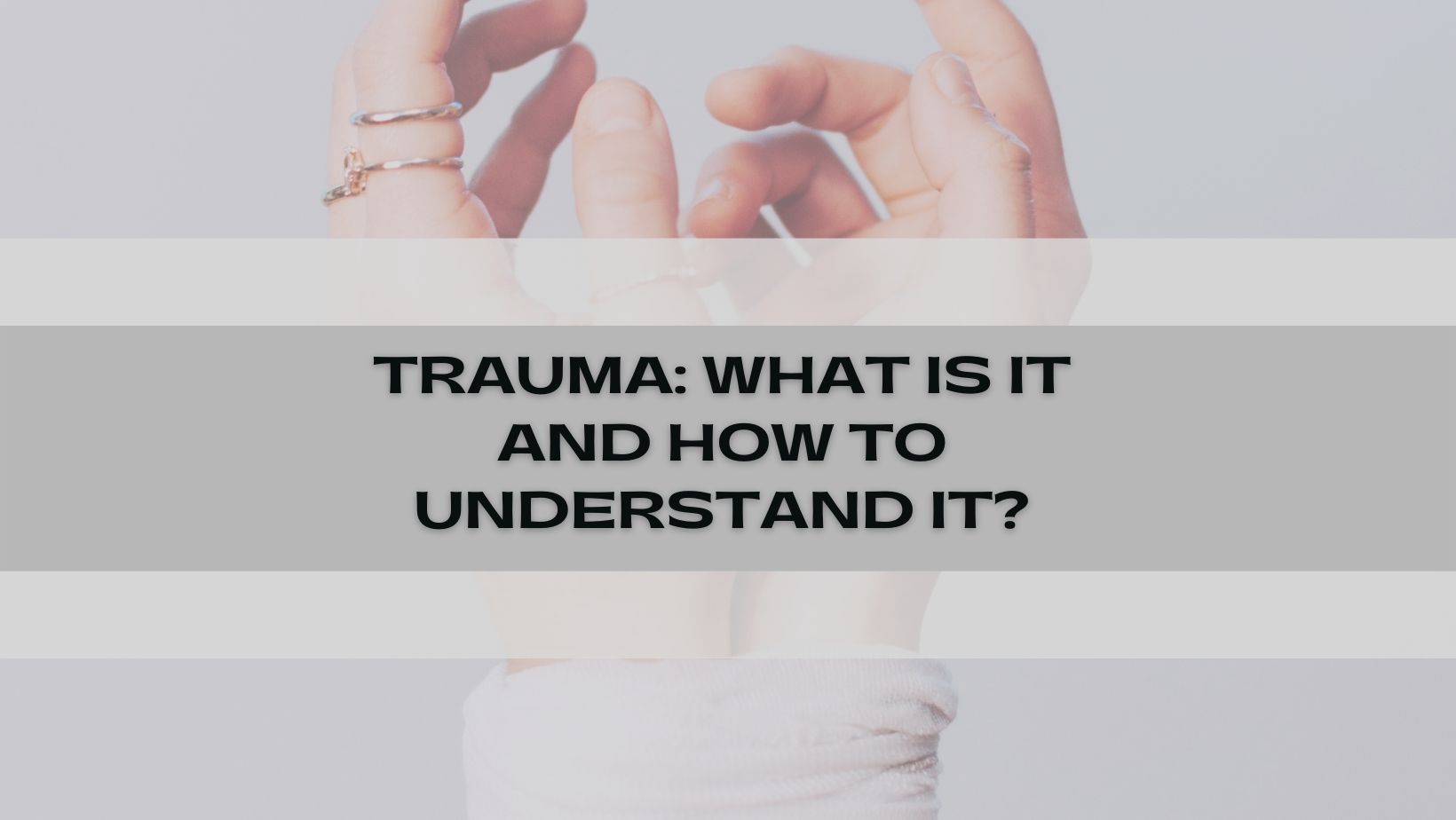 Read more about the article Trauma: What Is It And How To Understand It?