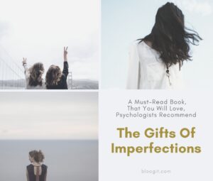Read more about the article The Gifts Of Imperfection – A Must-Read Book, That You Will Love, Psychologists Recommend