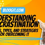 Understanding Procrastination: Causes, Types, And Strategies For Overcoming It