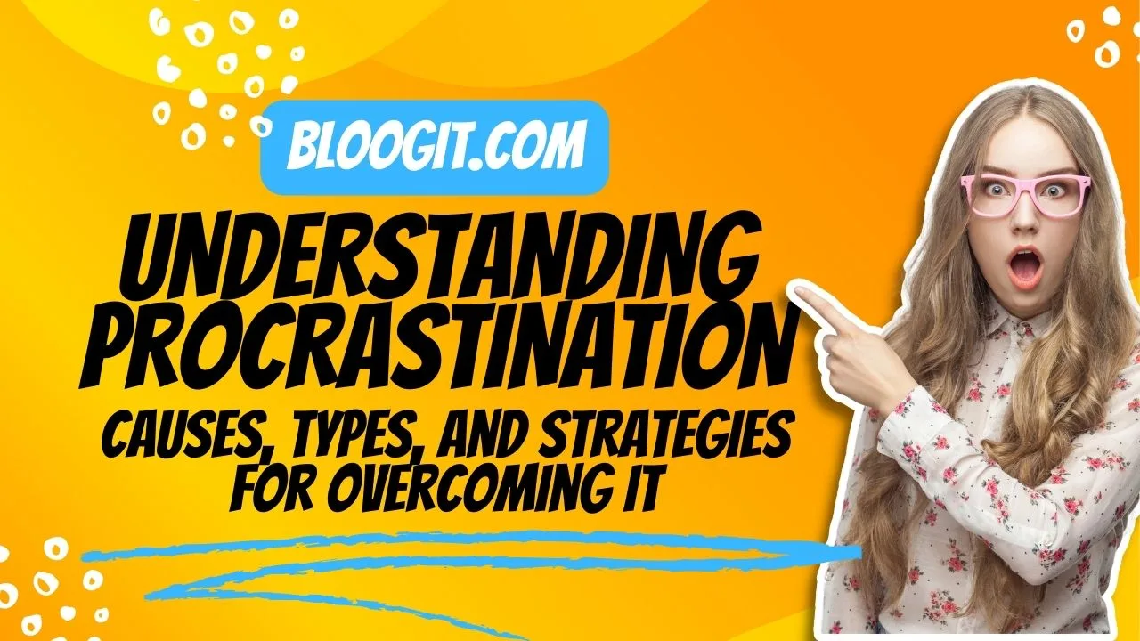 You are currently viewing Understanding Procrastination: Causes, Types, And Strategies For Overcoming It