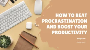 Read more about the article How to Beat Procrastination and Boost Your Productivity