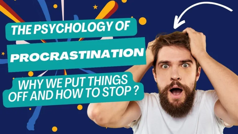 The Psychology of Procrastination: Why We Put Things Off and How to Stop ?