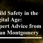 Child Safety in the Digital Age: Expert Advice from Ryan Montgomery