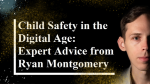 Read more about the article Child Safety in the Digital Age: Expert Advice from Ryan Montgomery