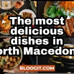 The Most Delicious Dishes in North Macedonia