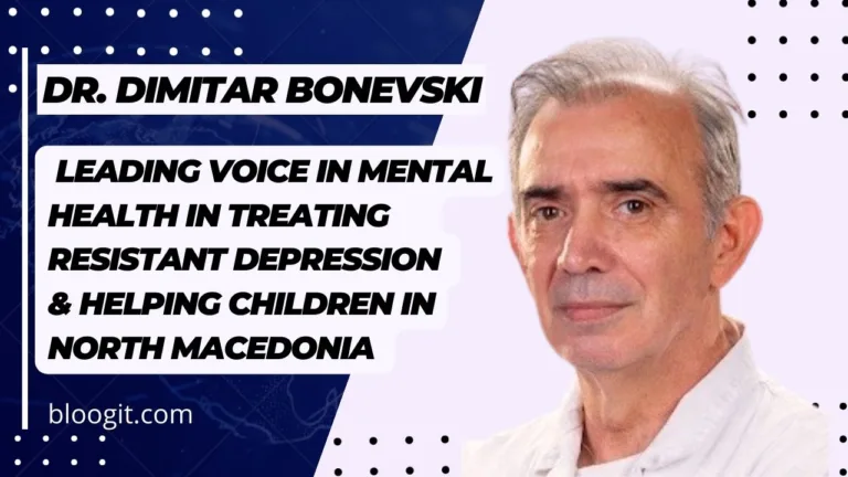 Dr. Dimitar Bonevski - Leading Voice in Mental Health in Treating Resistant Depression & Helping Children in North Macedonia