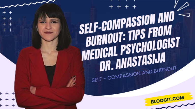 Self-Compassion and Burnout: Tips from Medical Psychologist Dr. Anastasija